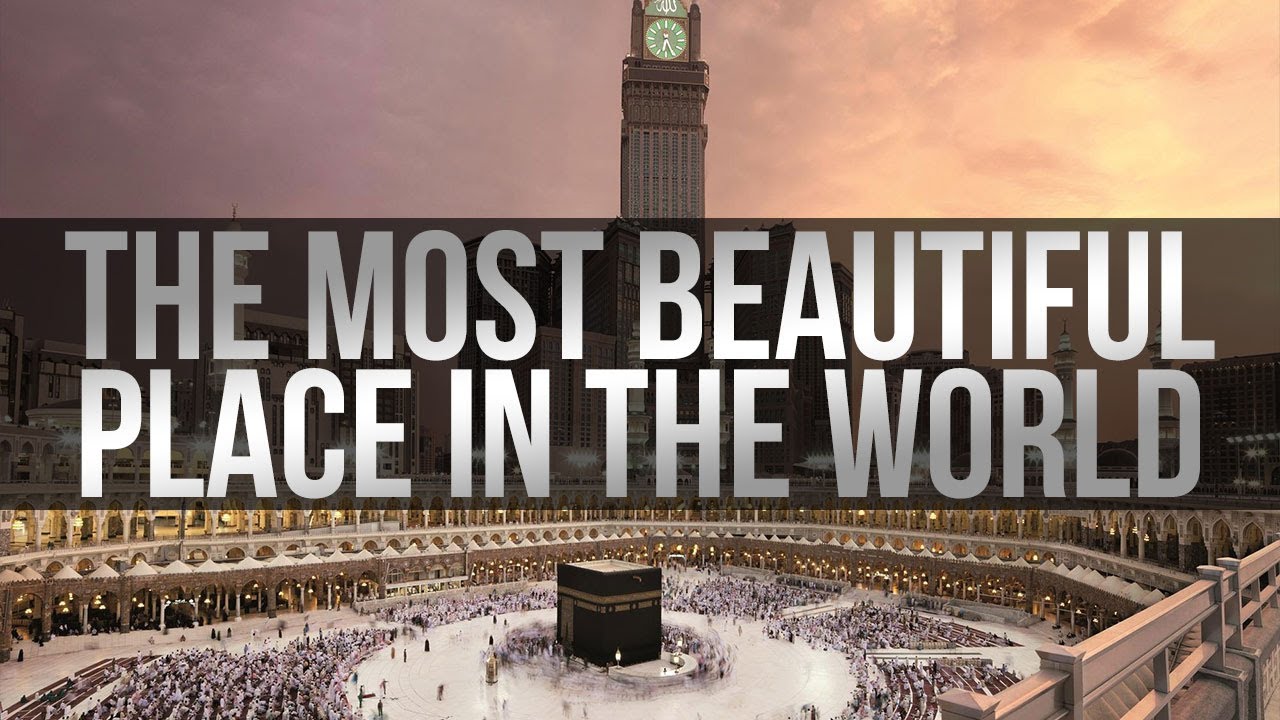 The Most Beautiful Place In The World - Makkah, Mecca, Saudi Arabia.