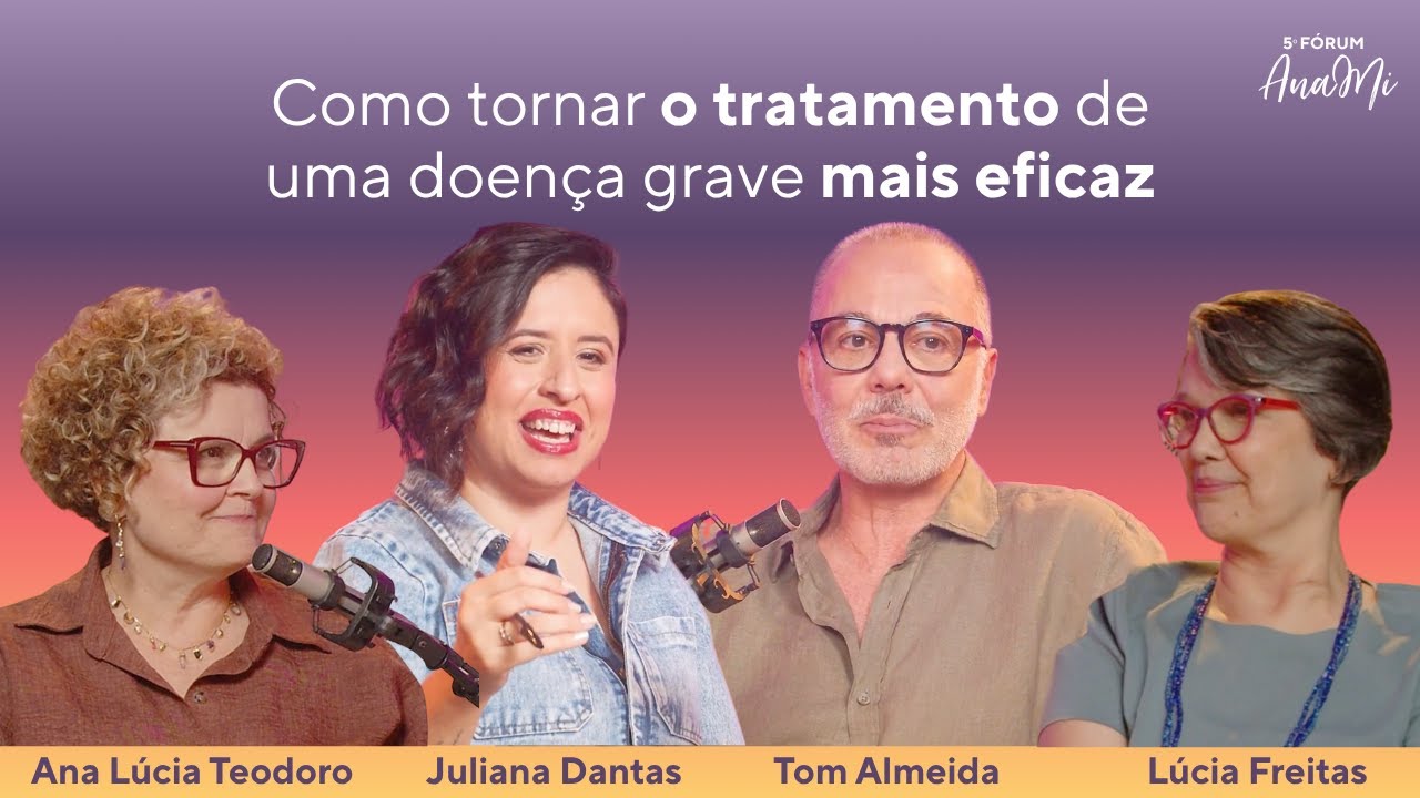 EP02 - Como tornar o tratamento de uma doença grave mais eficaz - 5º Fórum AnaMi
