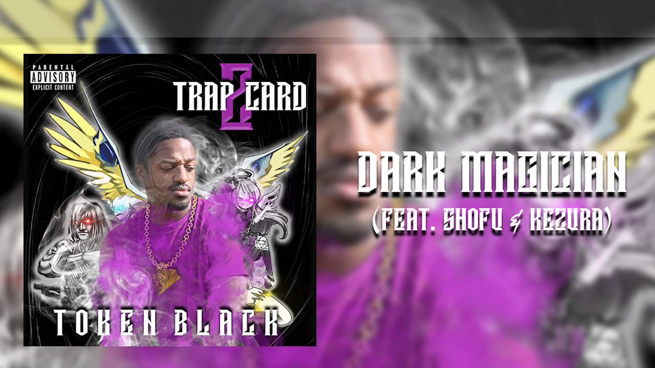 Token Black - Dark Magician ft. Kezura x shofu (prod by. Matt Houston)