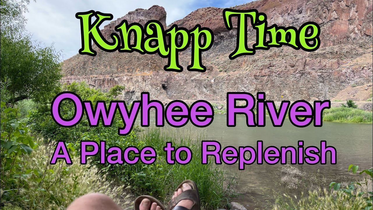 The Owyhee River ... A Place to Replenish - Vlog 354
