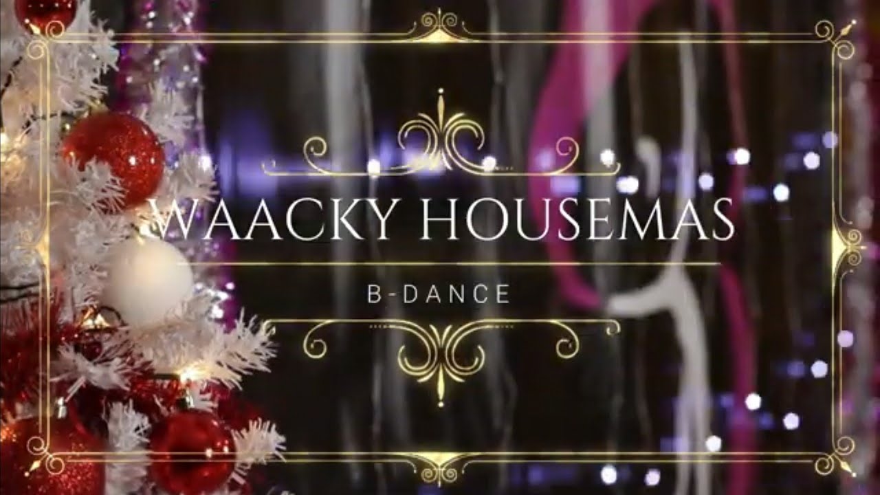 WAACKY HOUSEMAS | PS B-DANCE |