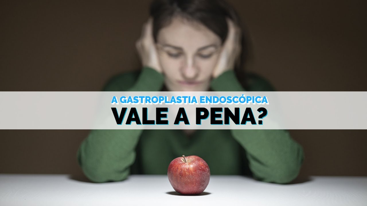 Vale A PENA fazer a GASTROPLASTIA ENDOSCÓPICA? Saiba tudo nesse vídeo!