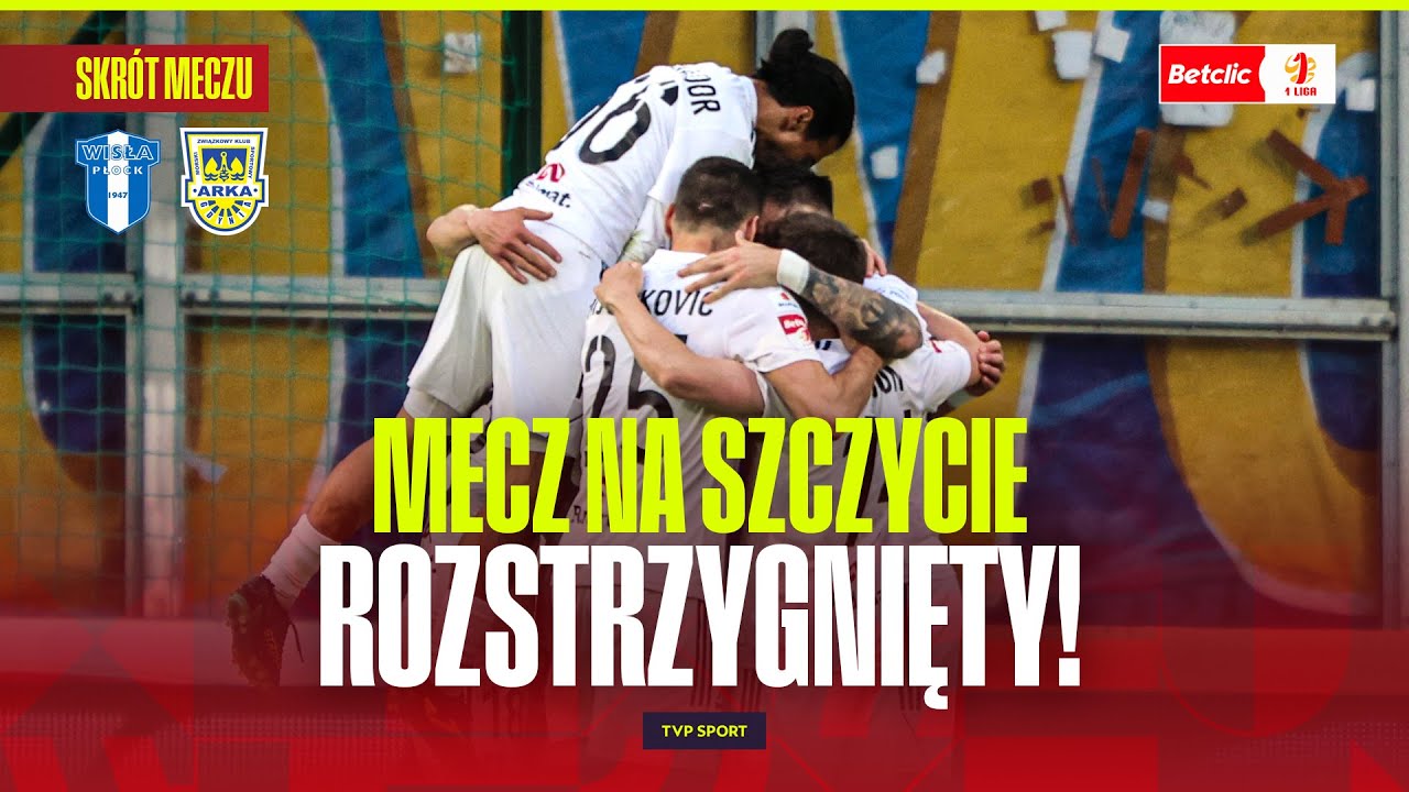 SKR&Oacute;T: WISŁA PŁOCK - ARKA GDYNIA. MECZ NA SZCZYCIE ROZSTRZYGNIĘTY! BETCLIC 1 LIGA