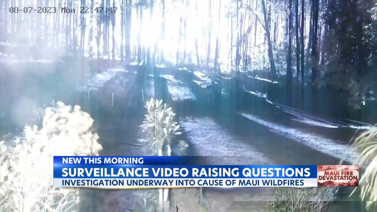 A new surveillance video raises questions about the cause of the Maui wildfire