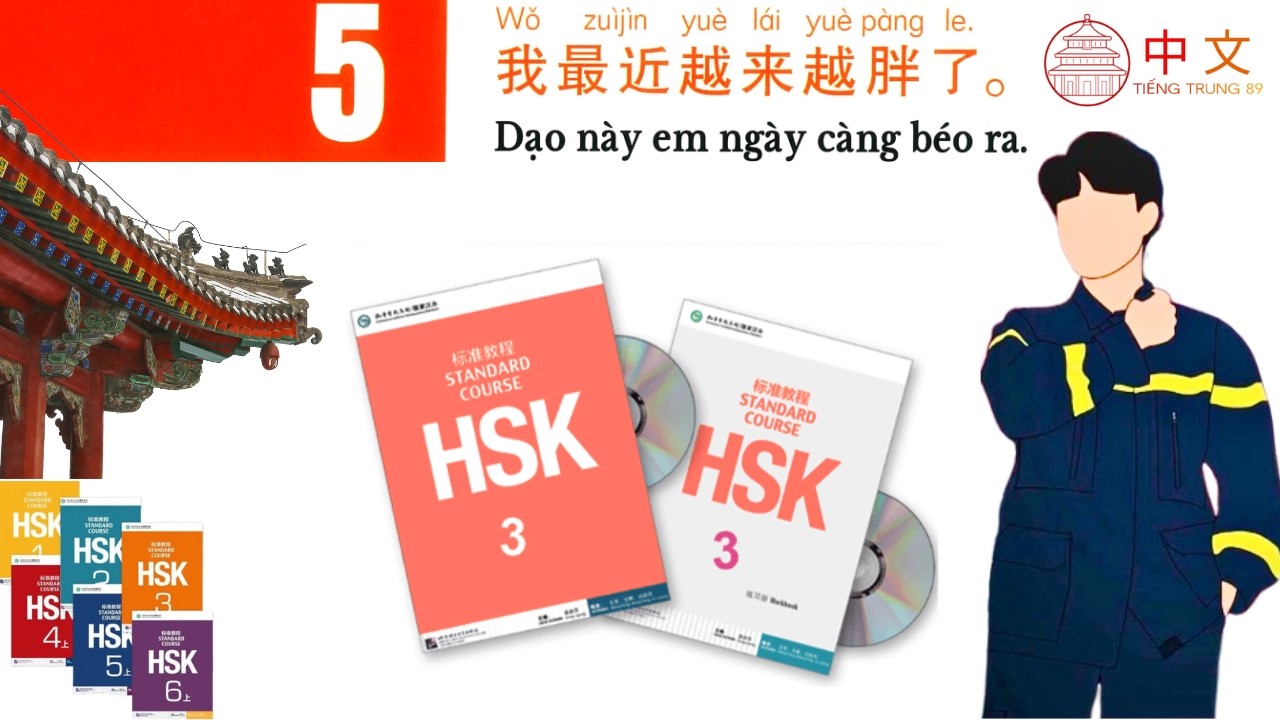 Tiếng Trung 89 | GIÁO TRÌNH HSK 3 BÀI 5 PHẦN 1: 我最近越来越胖了 | Tự học Tiếng Trung