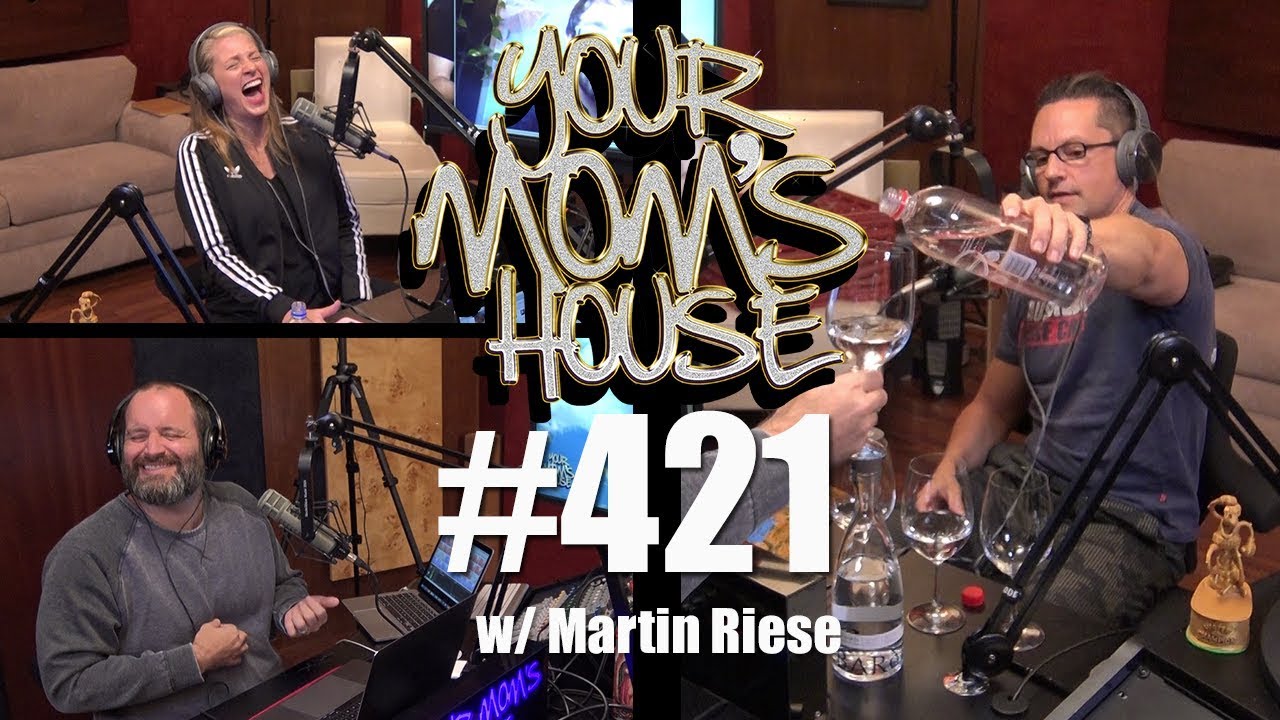 Your Mom's House Podcast - Ep. 421 w/ Martin Riese
