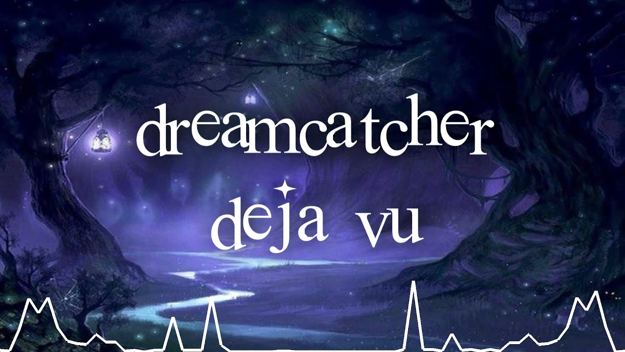 dreamcatcher - deja vu (slowed) 🔮