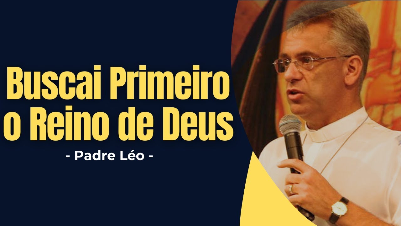 Busque o Reino de Deus — E o Resto Será Acrescentado à Sua Vida - Padre Léo - ✝️#padreleo
