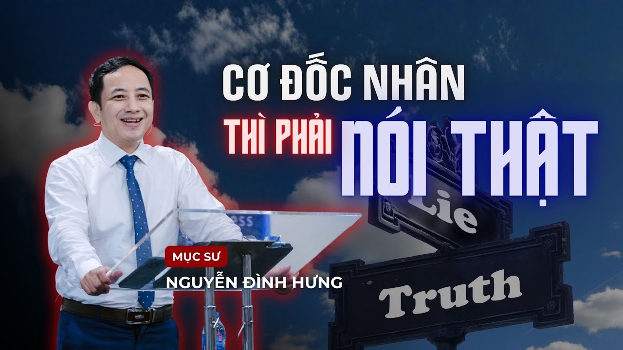 Cơ Đốc Nhân Thì Phải Nói Thật | Mục sư Nguyễn Đình Hưng