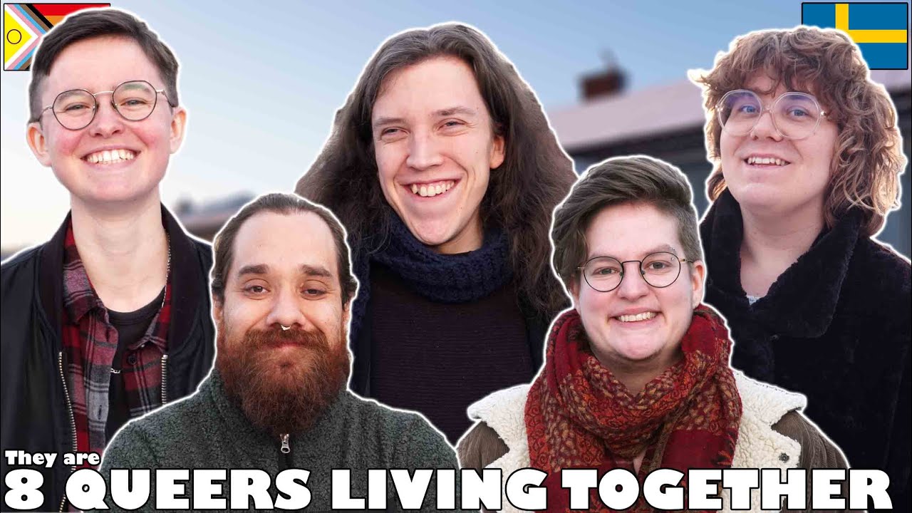 They are 8 QUEERS LIVING TOGETHER