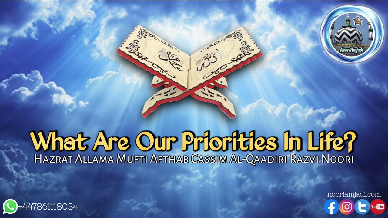 What Are Our Priorities In Life By Allama Mufti Afthab Cassim Al-Qaadiri 