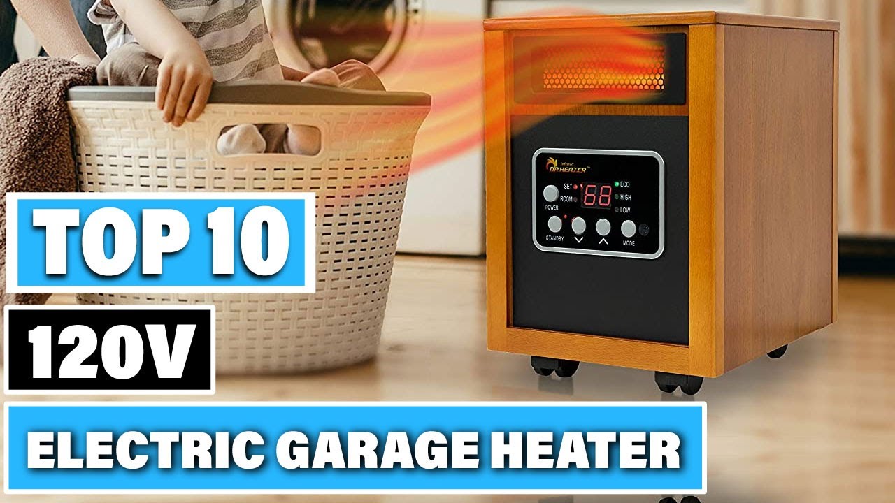 Best 120v Electric Garage Heater In 2025- Top 10 120v Electric Garage Heaters Review