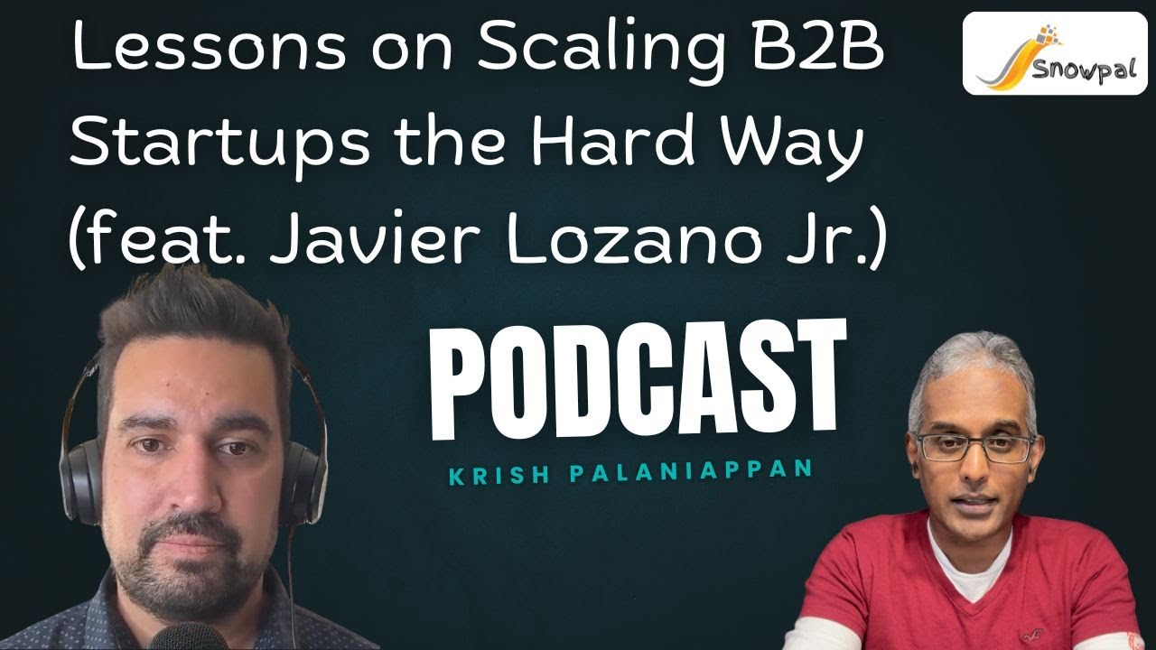 Lessons on Scaling B2B Startups the Hard Way (feat. Javier Lozano Jr.)