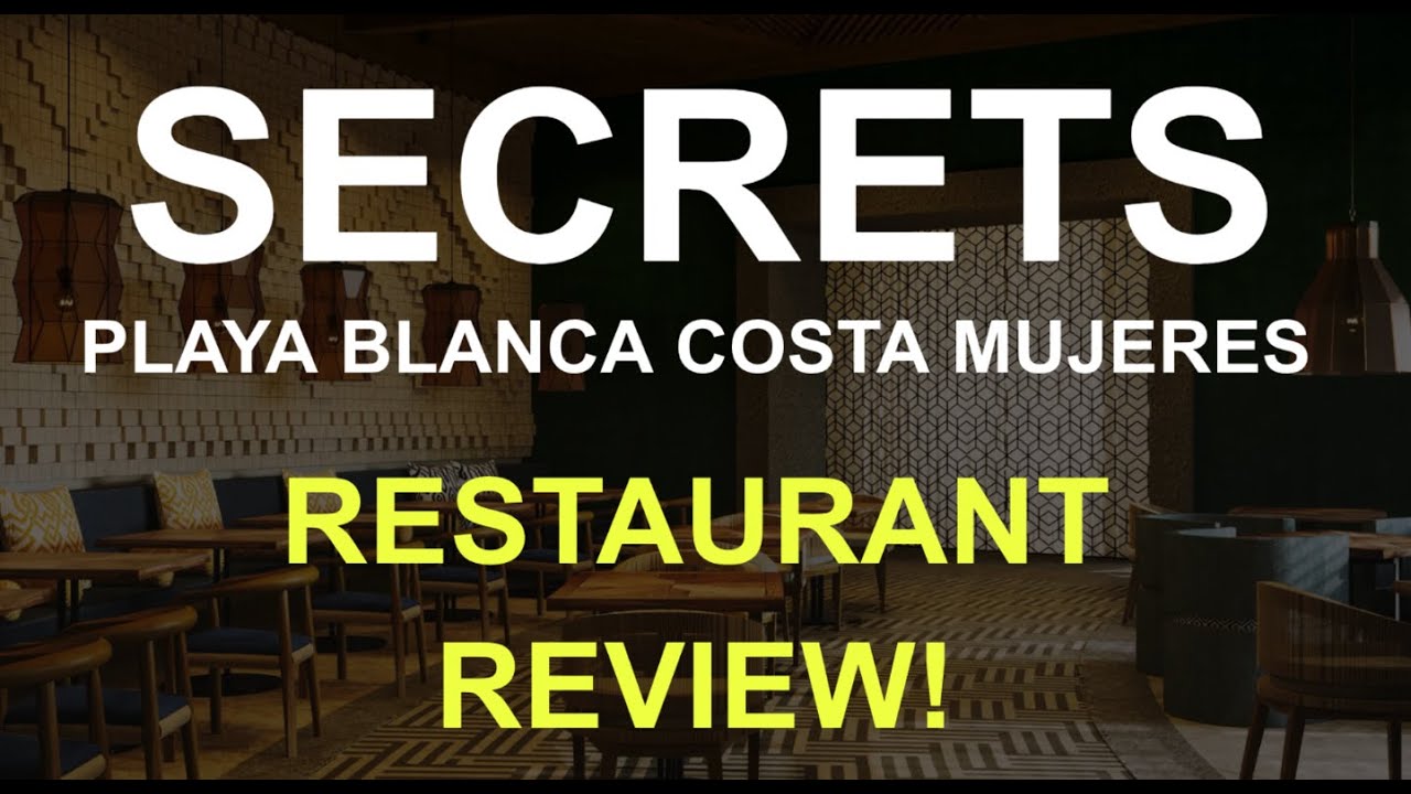 SECRETS PLAYA BLANCA COSTA MUJERES  | WHERE TO EAT ? RESTAURANT REVIEW!
