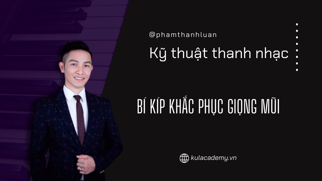Bí kíp khắc phục giọng mũi || Thanh nhạc Phạm Thành Luân