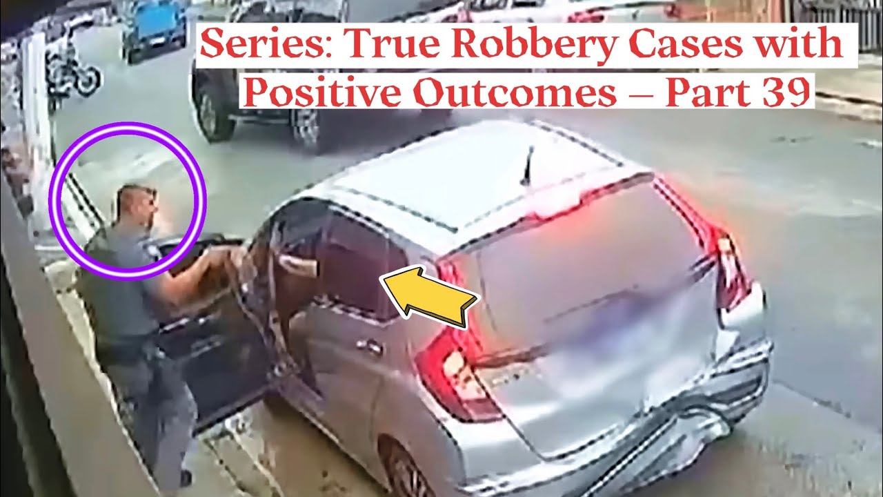 Series: True Robbery Cases with Positive Outcomes &ndash; Part 39