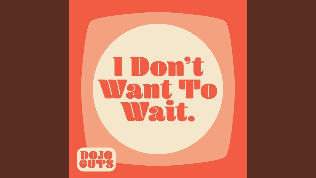 I Don't Want to Wait