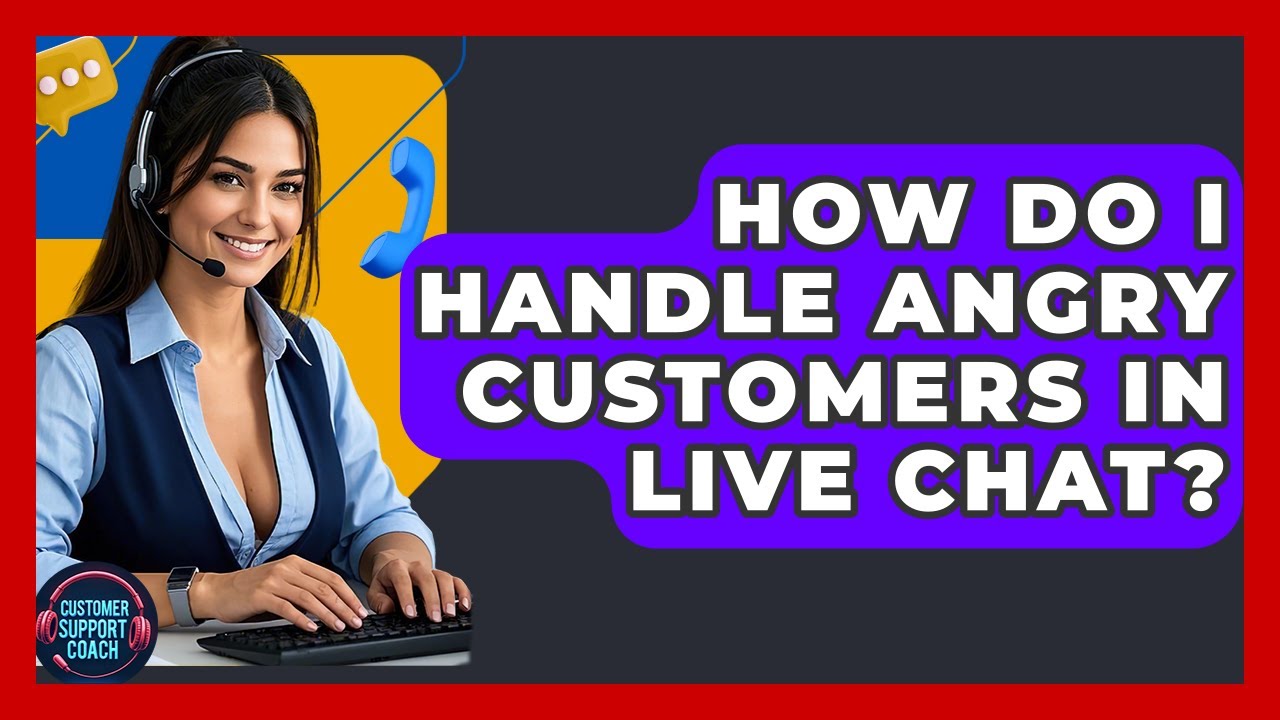 How Do I Handle Angry Customers In Live Chat? - Customer Support Coach