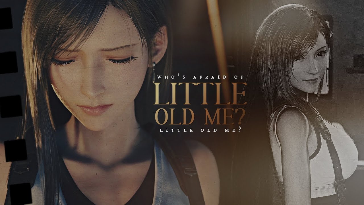 Who's afraid of little old me? || Tifa Lockhart.