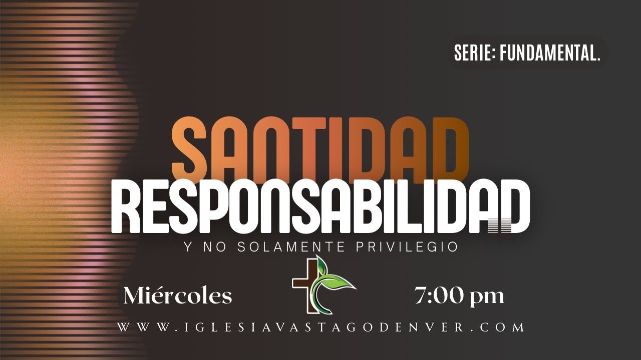 Santidad, responsabilidad, y no simplemente privilegio | Serie: Fundamental.