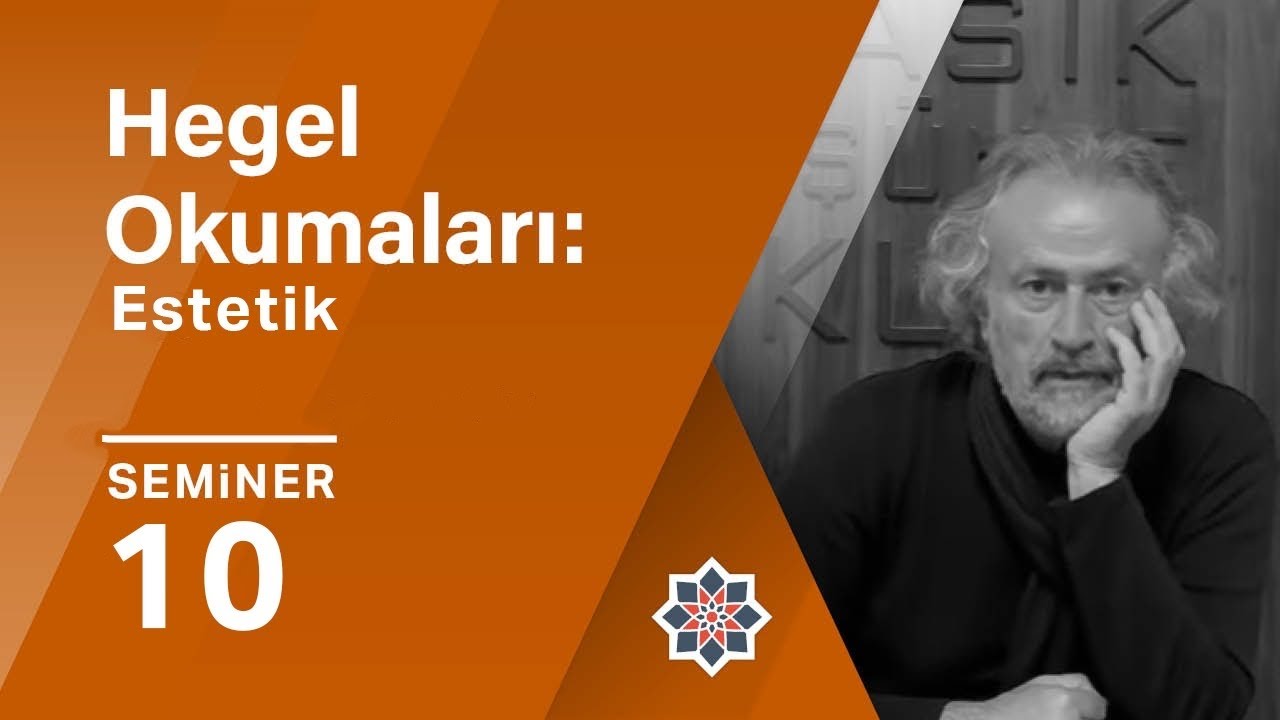 Oğuz Haşlakoğlu, Hegel Okumaları: Estetik, 10. Seminer