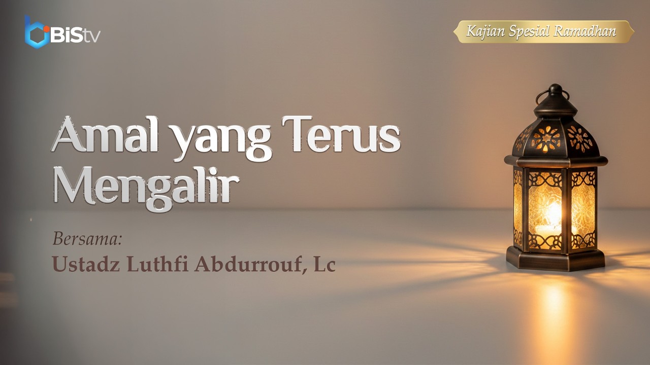 [LIVE] 50 | Amal yang Terus Mengalir - Ustadz Luthfi Abdurrouf, Lc