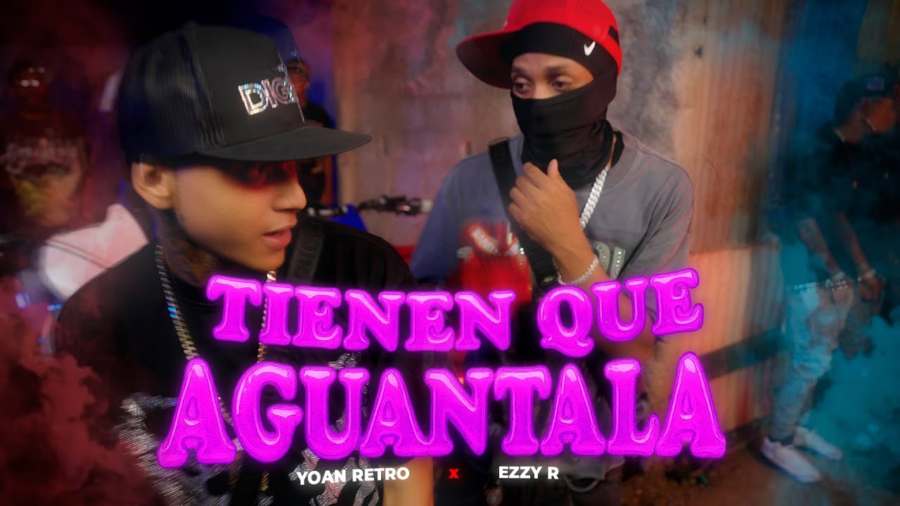 Yoan Retro, Ezzy R - Tienen Que Aguantala (Video Oficial)