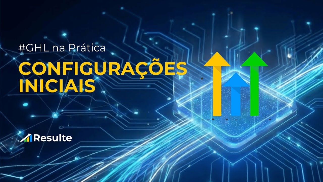 GHL na Prática #01: Configurações Iniciais (Comece do jeito certo)