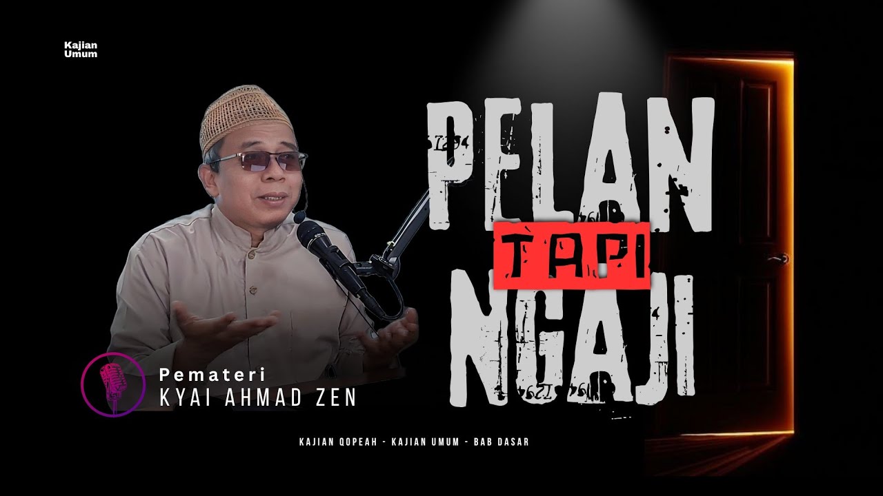 PELAN TAPI NGAJI - Kyai Ahmad Zen