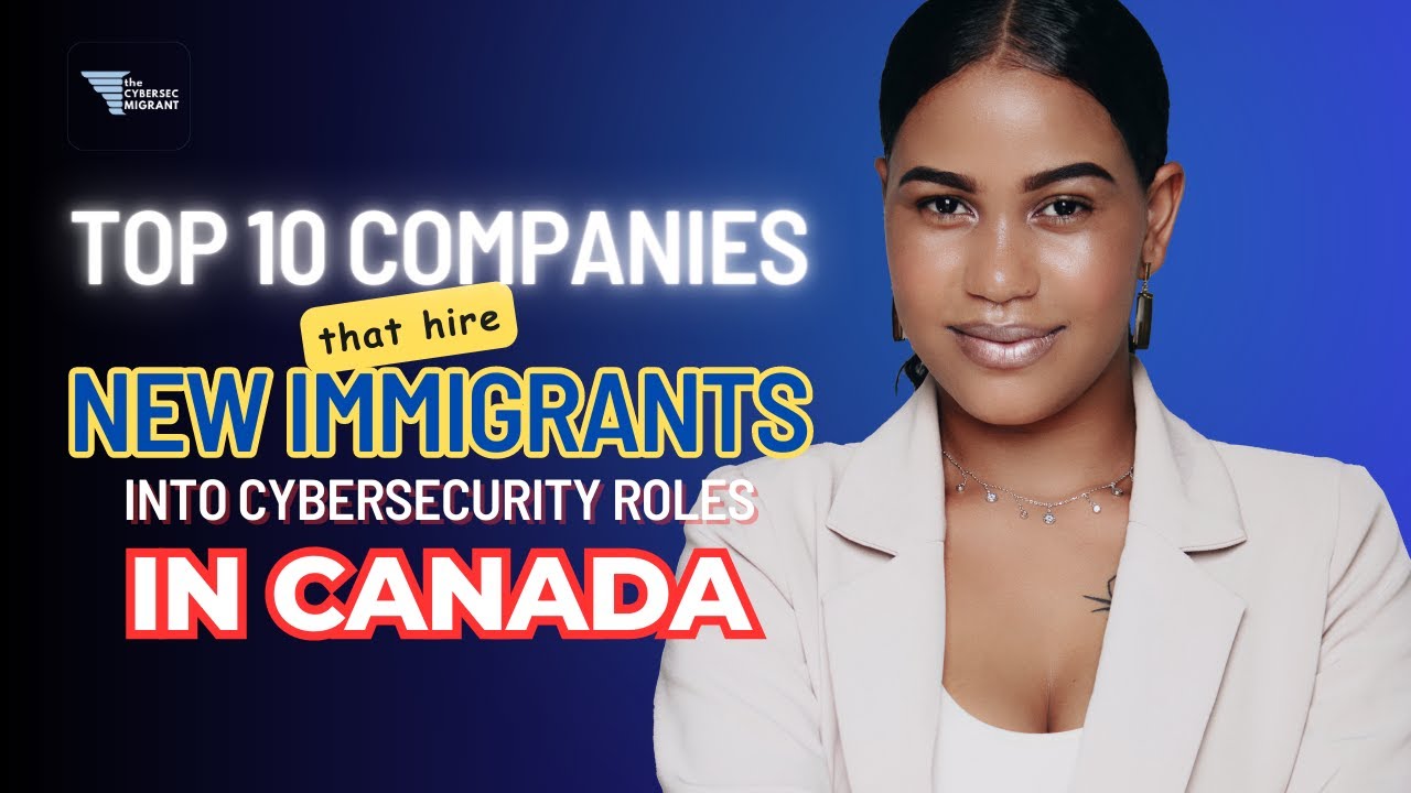 These are the Top 10 companies in Canada that hire new immigrants into cybersecurity! August 2023