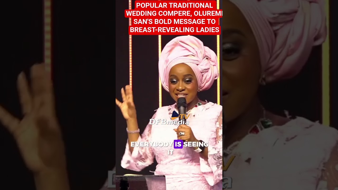 TRADITIONAL WEDDING COMPERE, OLUREMI SAN'S BOLD MESSAGE TO BREAST-REVEALING LADIES #DFBmediaTV