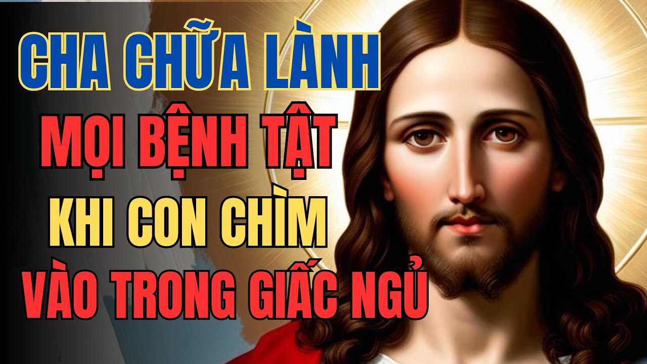 Cha Chữa Lành Mọi Bệnh Tật Khi Con Chìm Vào Trong Giấc Ngủ Sâu | Lòng Chúa Thương Xót