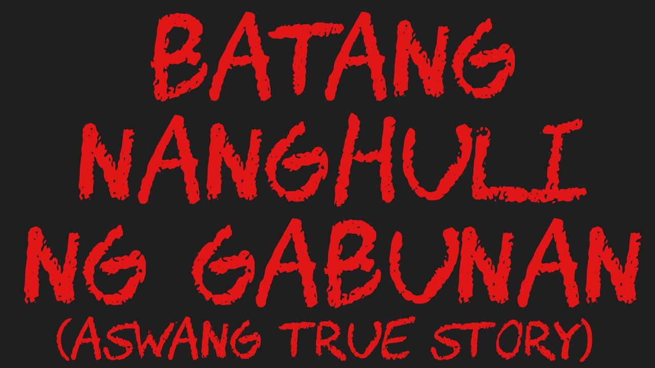 BATANG NANGHULI NG GABUNAN (Aswang True Story)