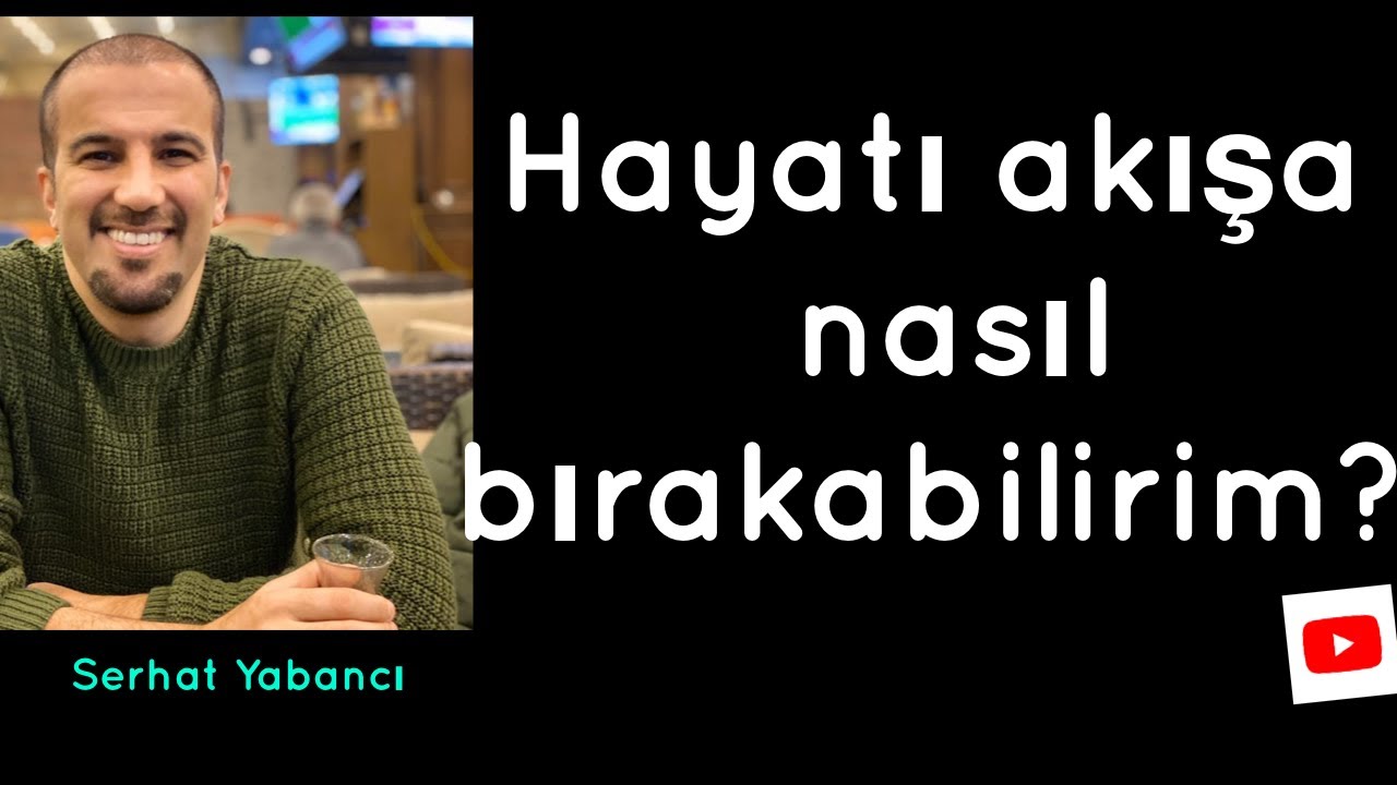 Hayatı akışa nasıl bırakabilirim?