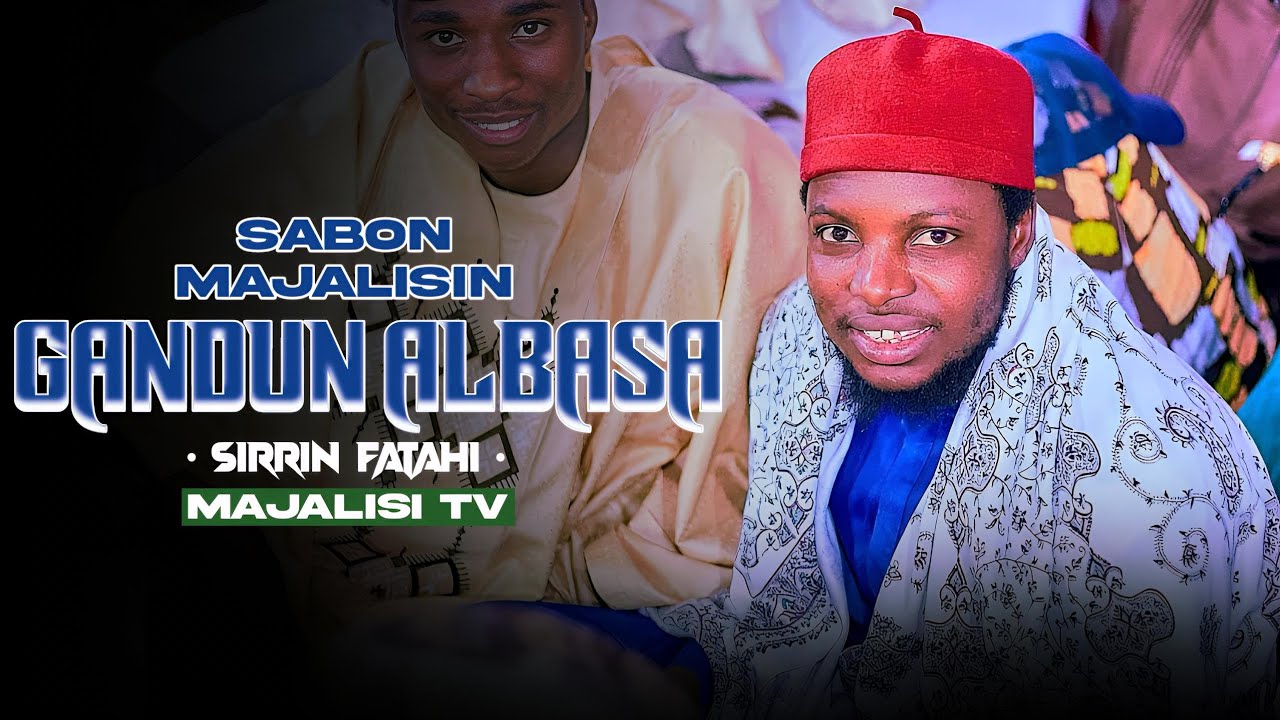 SABON_MAJALISIN__SIRRIN_FATAHI_WANDA_YA_GABATAR_DA_SHI_A_UNGUWAR_GANDUN_ALBASA_LAYIN_SU_MAJUSI