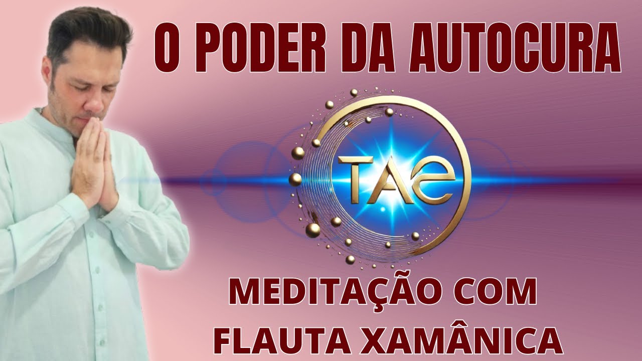 #tae O PODER DA AUTOCURA - MEDITAÇÃO FLAUTA XAMÂNICA