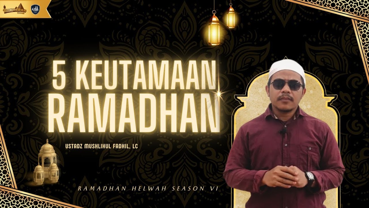Lima Keutamaan Bulan Ramadhan | Tausiah Ramadhan Helwah 2025