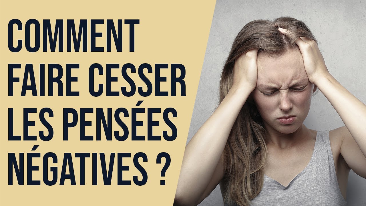 Comment faire cesser les pensées négatives ?