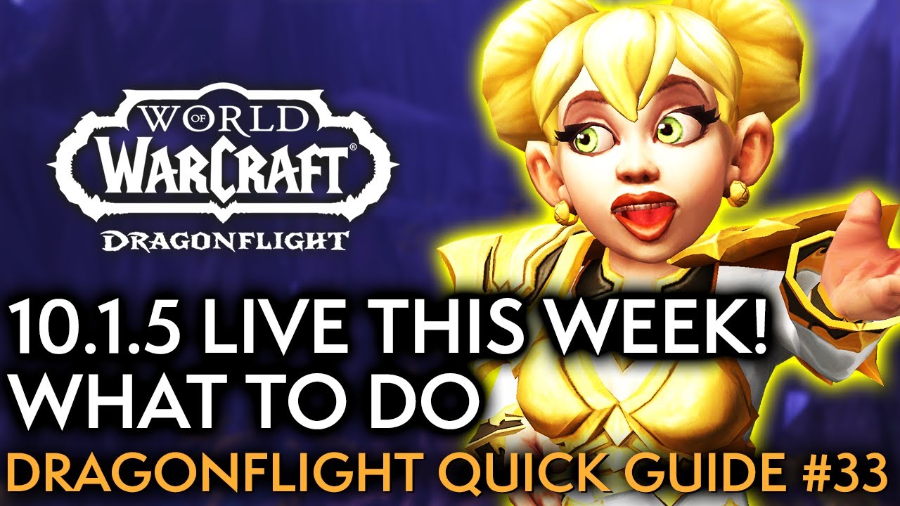 10.1.5 Live This Week! Here's What To Do - Your Weekly Dragonflight Guide #33