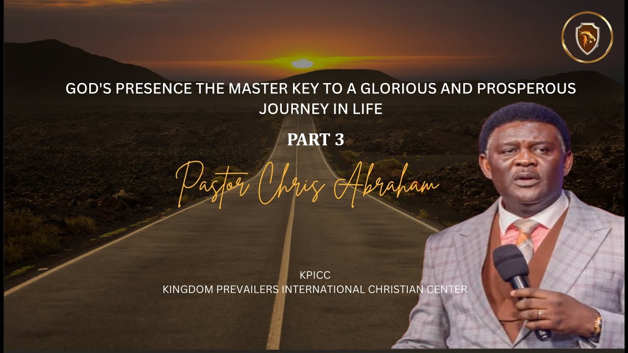 GOD'S PRESENCE THE MASTER KEY TO A GLORIOUS AND PROSPEROUS JOURNEY IN LIFE PART 3