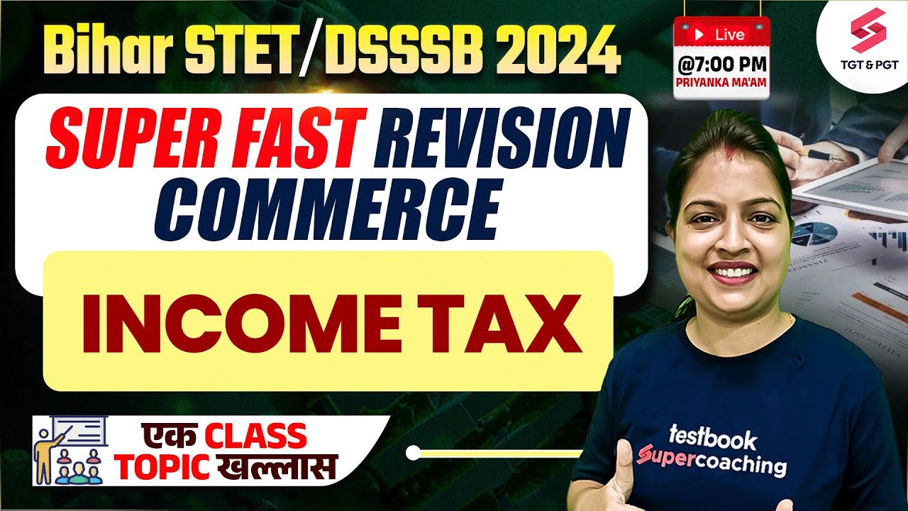 Commerce Class For Bihar STET/DSSSB 2024 ( Income Tax ) | Priyanka Ma'am