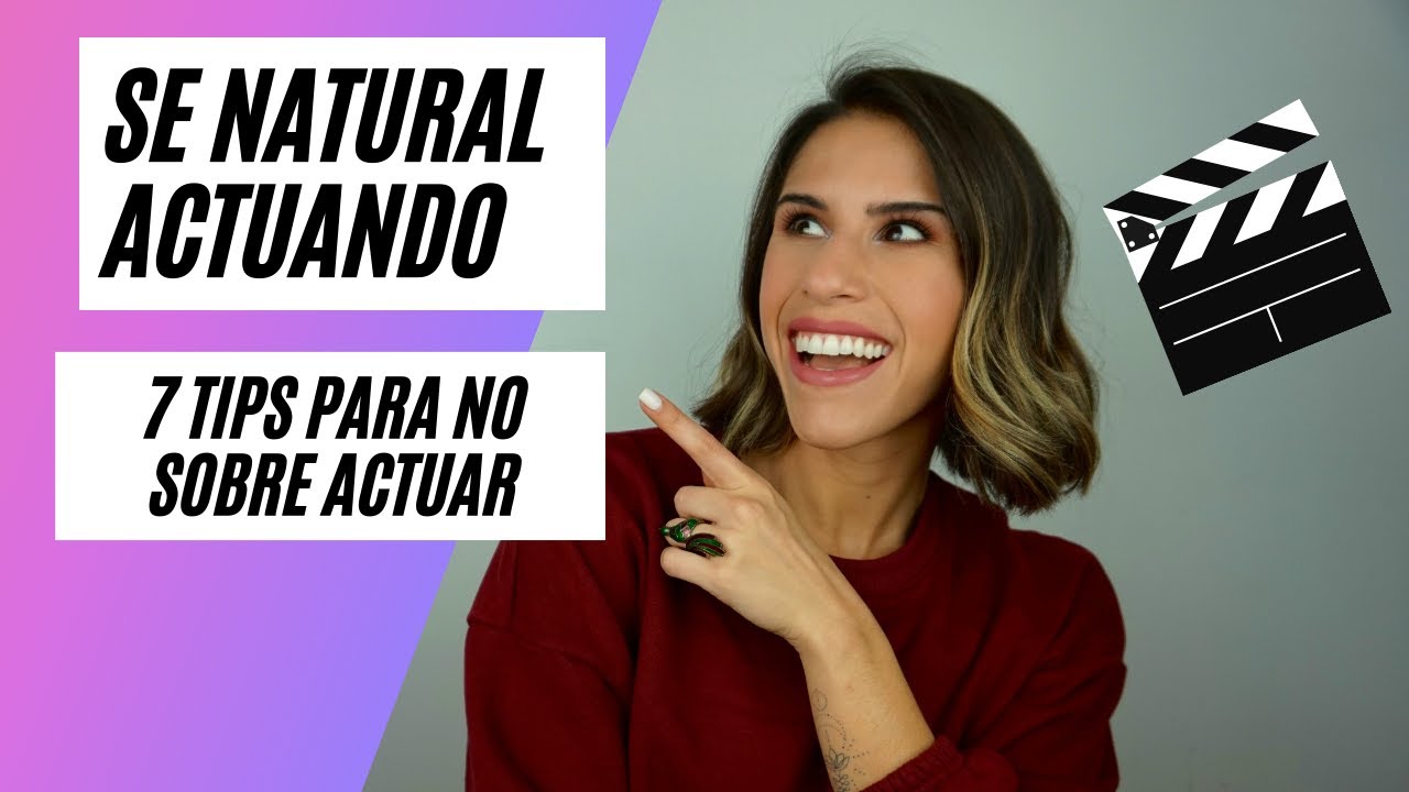 Como ser natural al actuar? Como no sobre actuar?