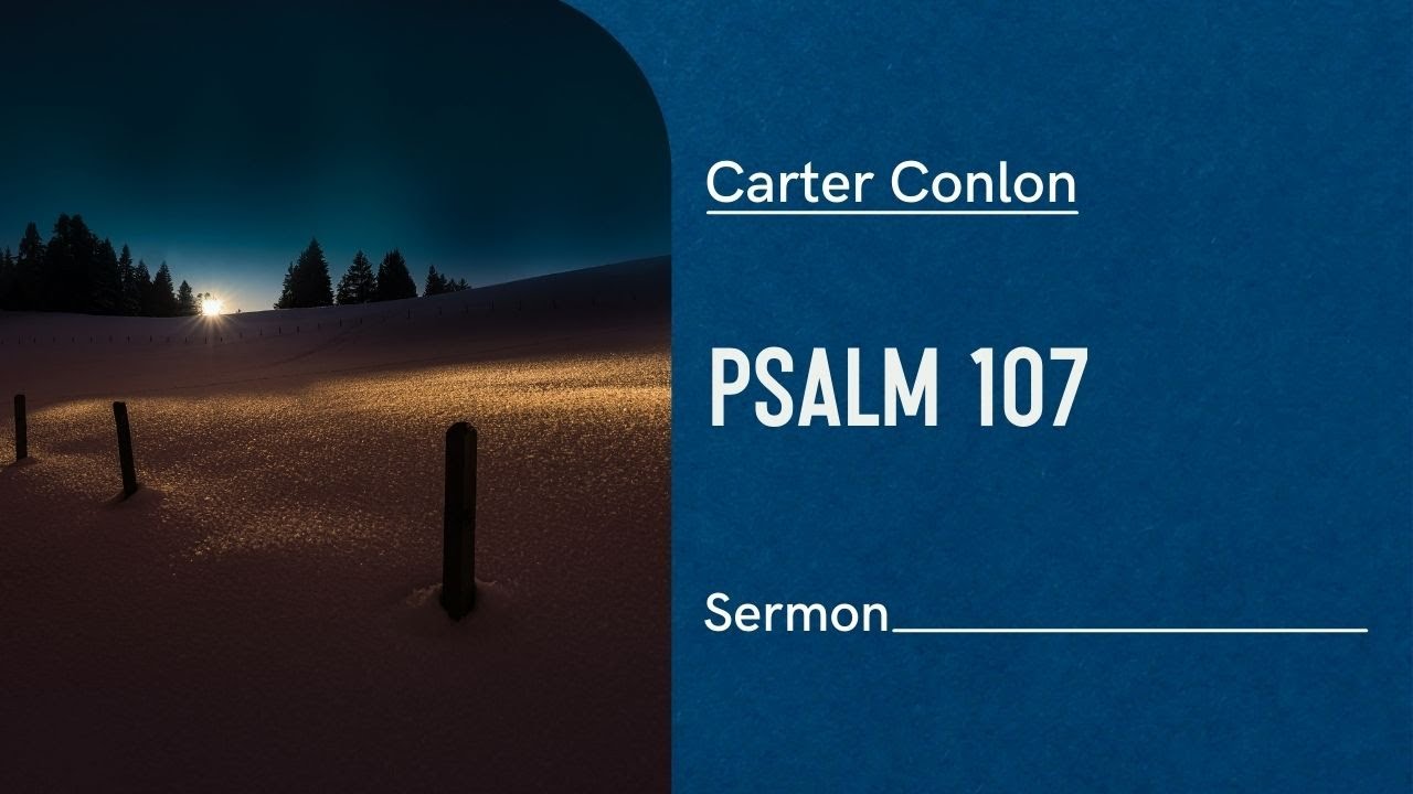 Psalm 107 | Carter Conlon | 6/22/21