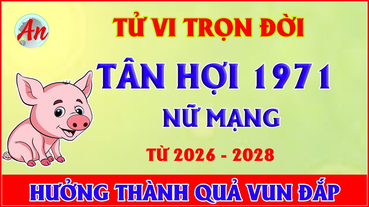 Tử Vi Trọn Đời Tuổi TÂN HỢI 1971 Nữ Mạng - Bí Ẩn Hậu Vận Hé Lộ Sau Tuổi 56, Điều Gì Đang Chờ Đợi
