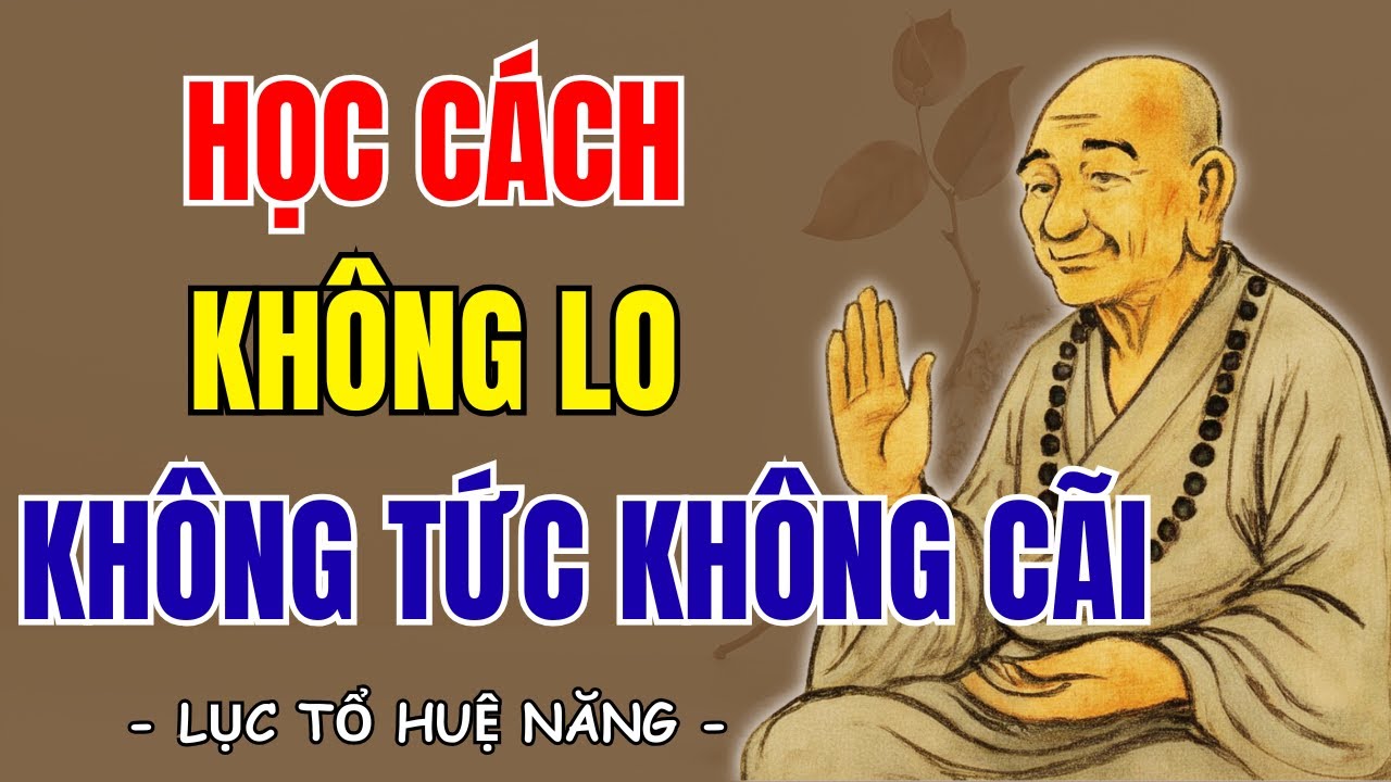 LỤC TỔ HUỆ NĂNG - Học cách sống không lo, không tức, không cãi, nên nghe 1 lần trong đời ? | SNTT