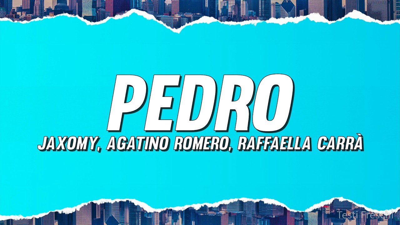 Jaxomy, Agatino Romero, Raffaella Carr&agrave; - Pedro (Testo)