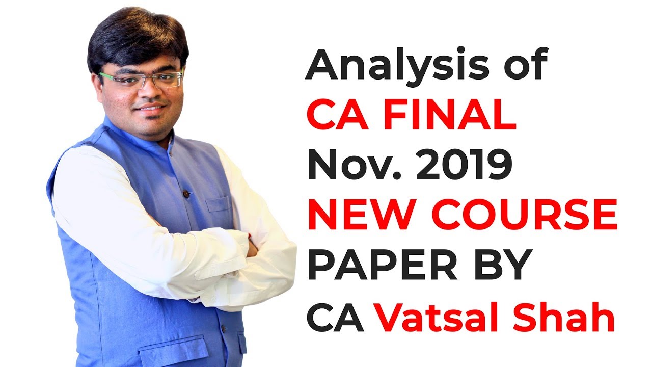 Analysis of CA Final November, 2019 New Course Paper by CA VATSAL SHAH