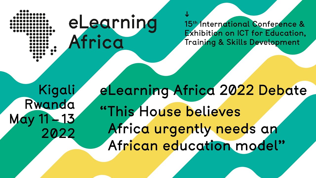 eLearning Africa 2022 Debate - This House believes Africa urgently needs an African education model