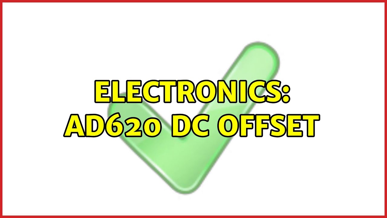 Electronics: AD620 DC offset (2 Solutions!!)