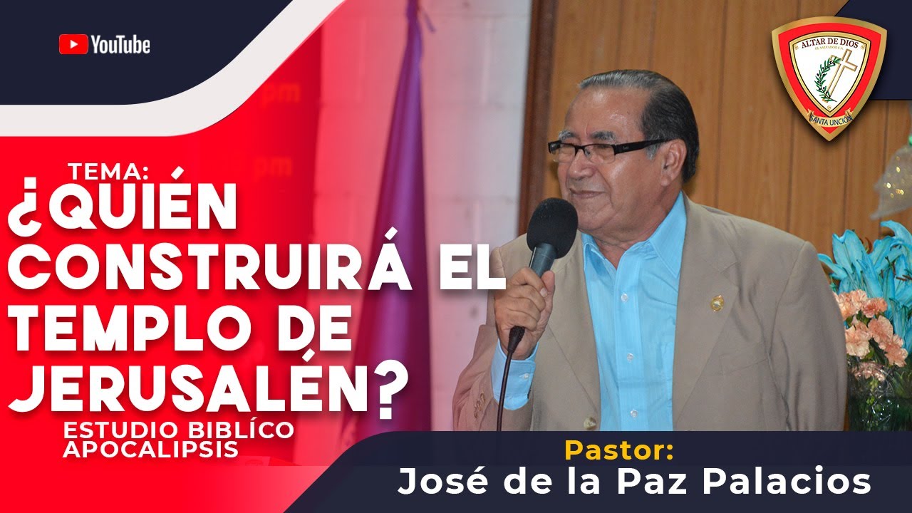 QUIEN CONSTRUIRA EL TEMPLO - ESTUDIO BIBLÍCO DE APOCALIPSIS - PASTOR JOSÉ DE LA PAZ PALACIOS